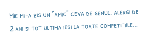 Mie mi-a zis un "amic" ceva de genul: alergi de 2 ani si tot ultima iesi la toate competitiile...