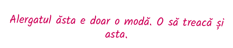 Alergatul ăsta e doar o modă. O să treacă și asta.