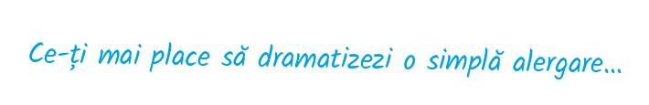 Ce-ți mai place să dramatizezi o simplă alergare…